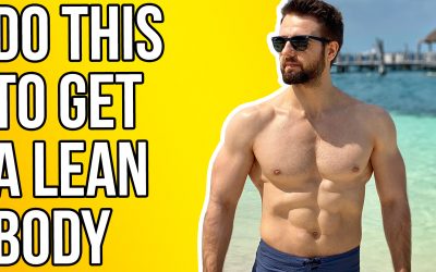 5 Tips For Getting a Lean Body (Try These Out!)
