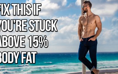 This Is Keeping You Stuck Above 15% Body Fat (Fix It To Get Lean!)