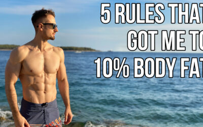 5 KEY Rules for Getting To 10% Body Fat (As a Natural)